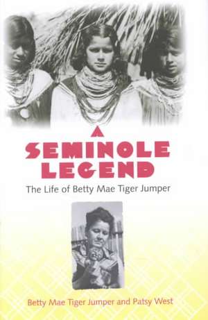 A Seminole Legend: The Life of Betty Mae Tiger Jumper de Betty Mae Jumper