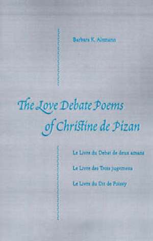 The Love Debate Poems Of Christine de Pizan de Barbara K. Altmann