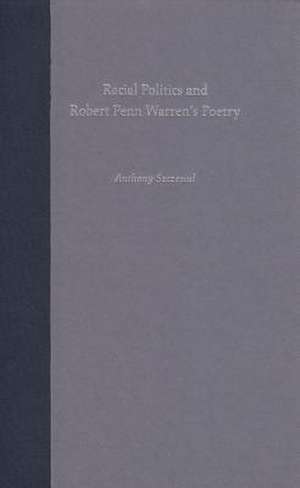 Racial Politics and Robert Penn Warren's Poetry de Anthony Szczesiul