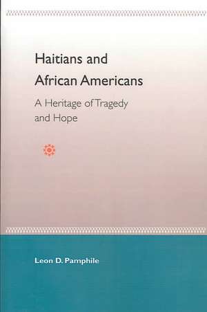 Haitians and African Americans: A Heritage of Tragedy and Hope de Leon D. Pamphile