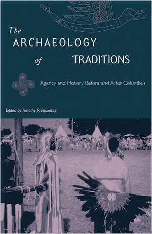 The Archaeology of Traditions de Timothy R. Pauketat