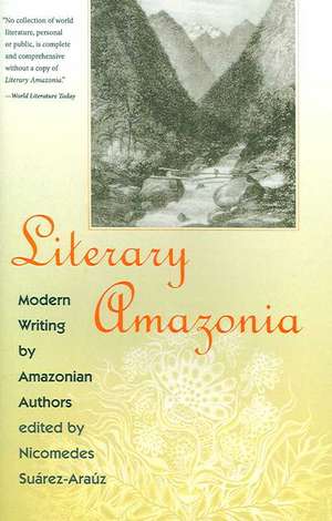 Literary Amazonia: Modern Writing by Amazonian Authors de Nicomedes Surez-Araz