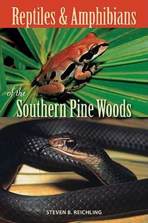 Reptiles and Amphibians of the Southern Pine Woods de Steven B. Reichling