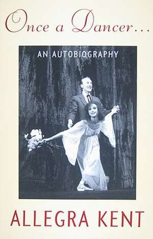 Once a Dancer...: An Autobiography de Allegra Kent