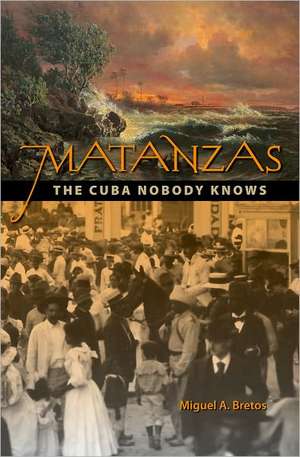 Matanzas: The Cuba Nobody Knows de Miguel A. Bretos