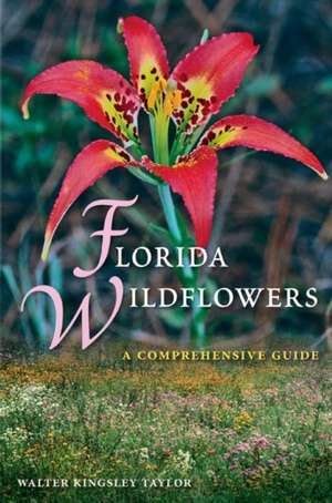 Florida Wildflowers: A Comprehensive Guide de Walter Kingsley Taylor