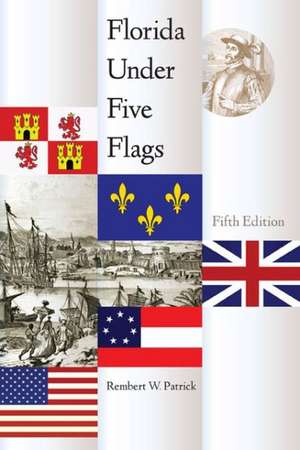 Florida Under Five Flags, Fifth Edition de Rembert W. Patrick