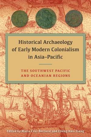 Historical Archaeology of Early Modern Colonialism in Asia-Pacific de Maria Cruz Berrocal