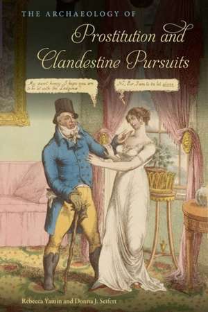 The Archaeology of Prostitution and Clandestine Pursuits de Rebecca Yamin