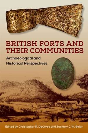 British Forts and Their Communities de Christopher R. DeCorse