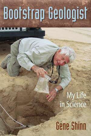 Bootstrap Geologist: My Life in Science de Gene Shinn