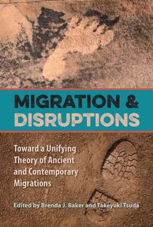 Migration and Disruptions: Toward a Unifying Theory of Ancient and Contemporary Migrations de Brenda J. Baker