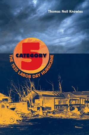 Category 5: The 1935 Labor Day Hurricane de Thomas Neil Knowles