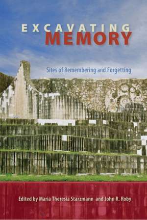 Excavating Memory: Sites of Remembering and Forgetting de Maria Theresia Starzmann