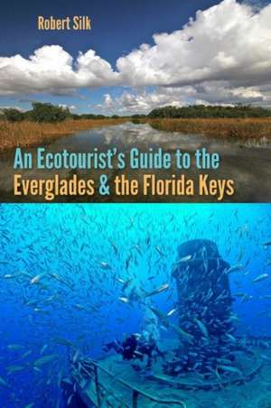 An Ecotourist's Guide to the Everglades and the Florida Keys de Robert Silk