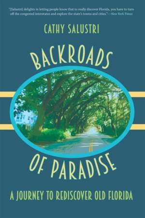 Backroads of Paradise: A Journey to Rediscover Old Florida de Cathy Salustri