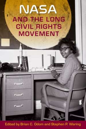 NASA and the Long Civil Rights Movement de Stephen P Waring