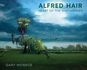 Alfred Hair: Heart of the Highwaymen de Gary Monroe