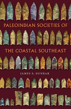 Paleoindian Societies of the Coastal Southeast de James S. Dunbar