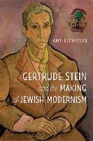 Gertrude Stein and the Making of Jewish Modernism de Amy Feinstein