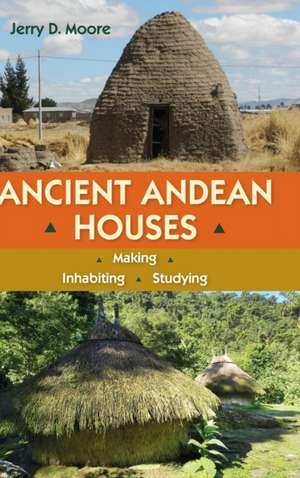 ANCIENT ANDEAN HOUSES de Moore