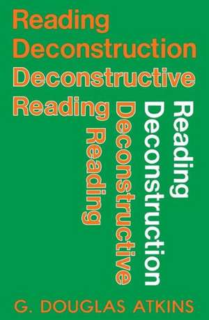 Reading Deconstruction/Deconstructive Reading de G. Douglas Atkins