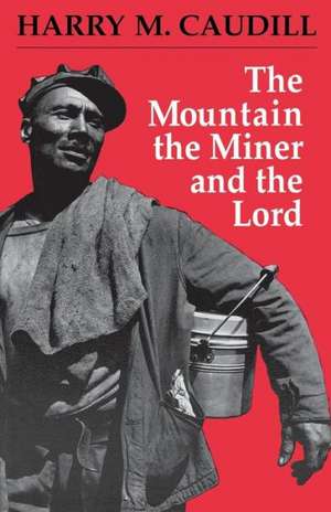 The Mountain, the Miner, and the Lord and Other Tales from a Country Law Office de Harry M. Caudill