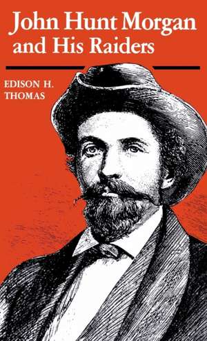 John Hunt Morgan and His Raiders de Edison H. Thomas