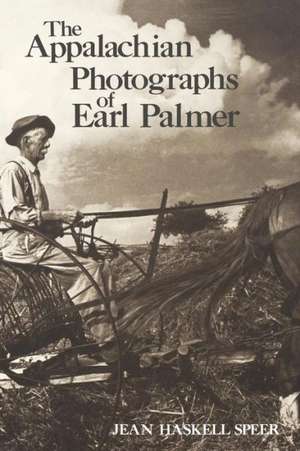 The Appalachian Photographs of Earl Palmer de Jean Haskell Speer