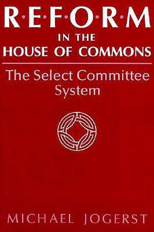 Reform in the House of Commons de Michael Jogerst