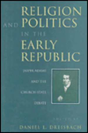 Religion and Politics in the Early Republic: Jasper Adams and the Church-State Debate de Daniel L. Dreisbach