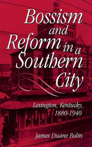 Bossism & Reform in Southern City de James Duane Bolin