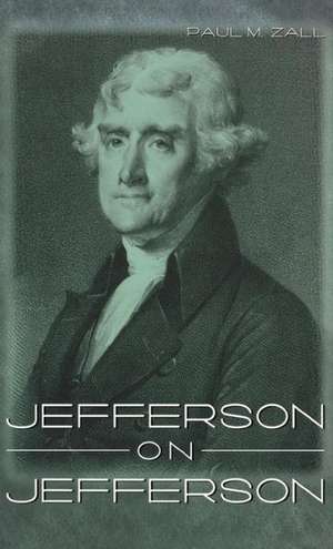 Jefferson on Jefferson de Paul M. Zall