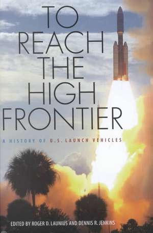 To Reach the High Frontier de Dennis R. Jenkins