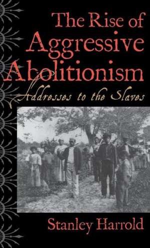 The Rise of Aggressive Abolitionism de Stanley Harrold