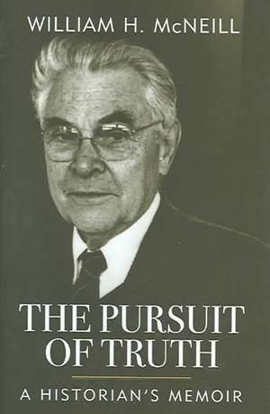 The Pursuit of Truth: A Historian's Memoir de William H. McNeill