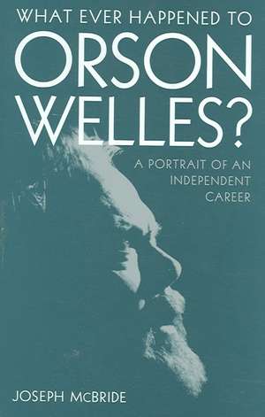 What Ever Happened to Orson Welles? de Joseph McBride