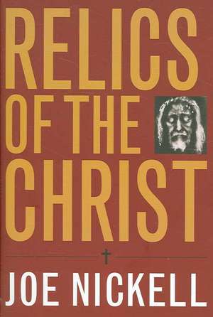 Relics of the Christ de Joe Nickell