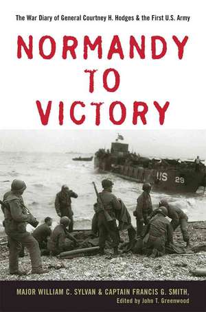 Normandy to Victory de Major William C. Sylvan