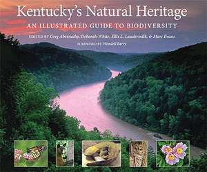 Kentucky's Natural Heritage: An Illustrated Guide to Biodiversity de Greg Abernathy