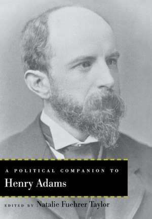 A Political Companion to Henry Adams de Natalie Fuehrer Taylor