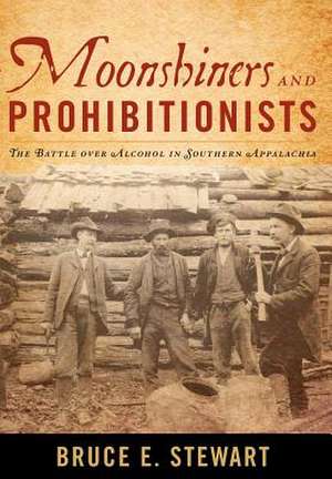 Moonshiners and Prohibitionists de Bruce E. Stewart