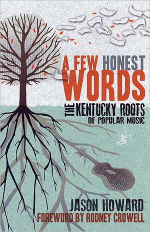 A Few Honest Words: The Kentucky Roots of Popular Music de Jason Howard