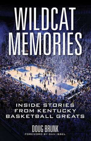 Wildcat Memories: Inside Stories from Kentucky Basketball Greats de Doug Brunk