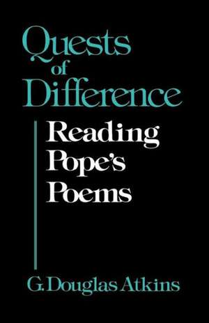 Quests of Difference: Reading Pope's Poems de G. Douglas Atkins