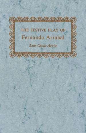 The Festive Play of Fernando Arrabal de Luis Oscar Arata