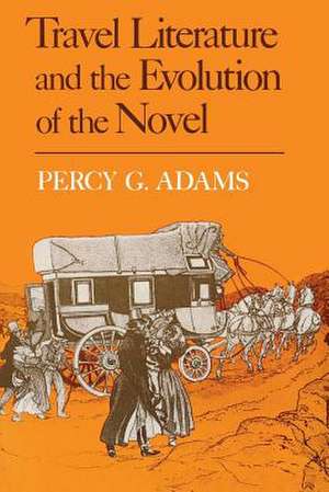 Travel Literature and the Evolution of the Novel de Percy G. Adams