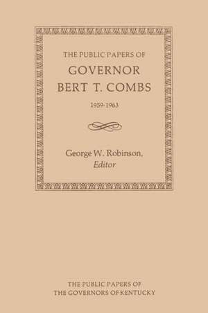 The Public Papers of Governor Bert T. Combs: 1959-1963 de Bert T. Combs