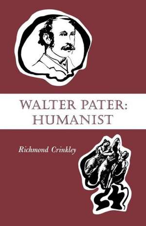 Walter Pater: Humanist de Richmond Crinkley