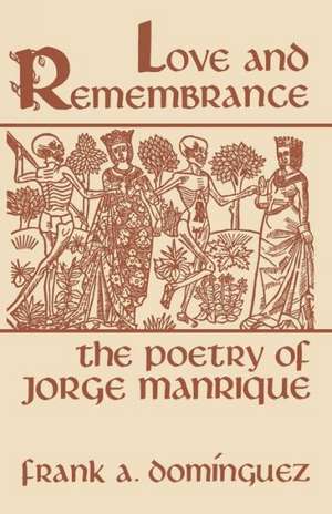 Love and Remembrance: The Poetry of Jorge Manrique de Frank a. Dominguez